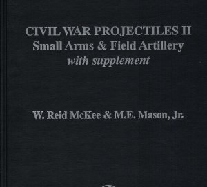 "Civil War Projectiles II Small Arms & Field Artillery with Supplement"