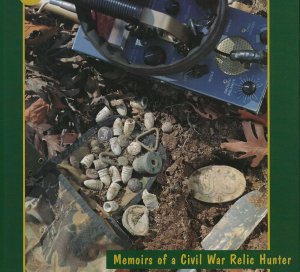 "Gone Diggin' - Memoirs of a Civil War Relic Hunter"