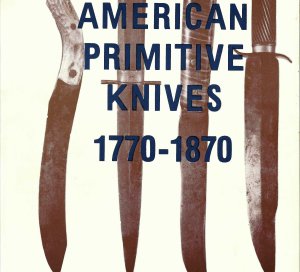 "American Primitive Knives 1770-1870"