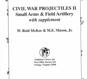 "Civil War Projectiles II Small Arms & Field Artillery with Supplement"