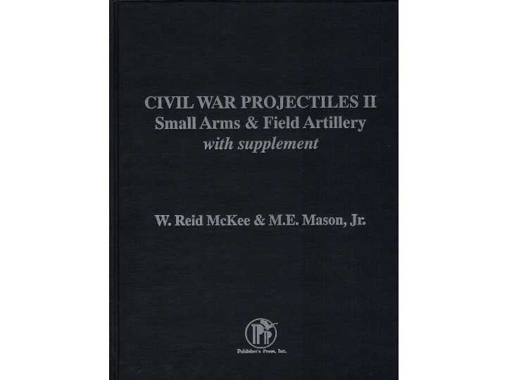 "Civil War Projectiles II Small Arms & Field Artillery with Supplement"