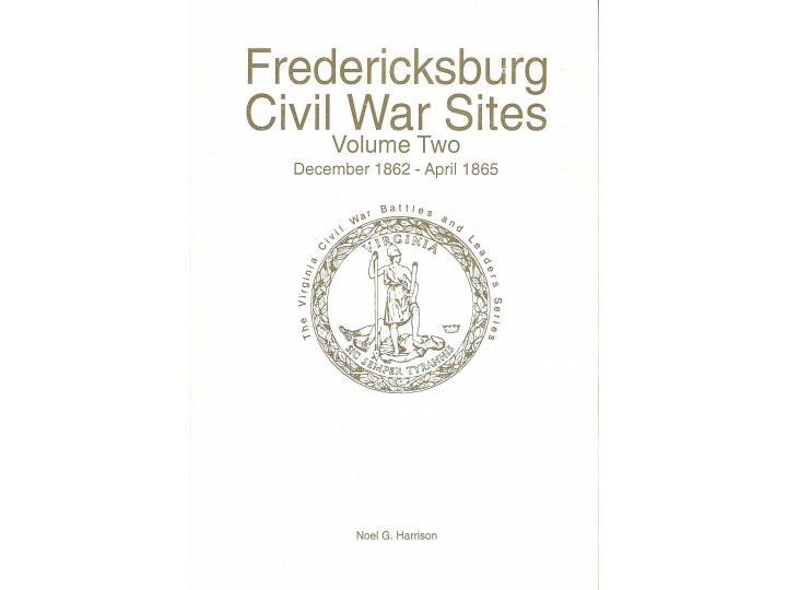 "Fredericksburg Civil War Sites - Volume Two - December 1862 - April 1865"